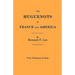 Huguenots in France and America. Two Volumes in One