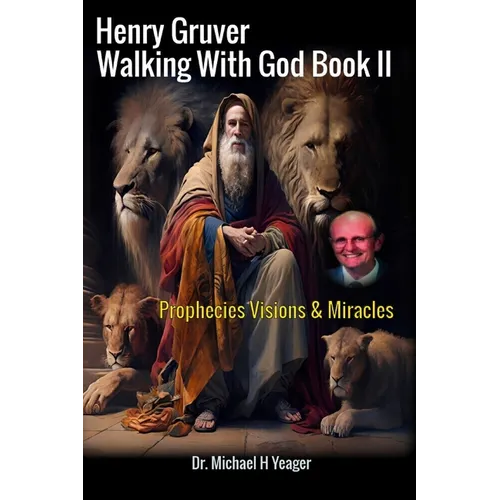 Henry Gruver - Walking With God Book II: Prophecies Visions & Miracles