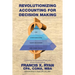 Revolutionizing Accounting for Decision Making: Combining the Disciplines of Lean with Activity Based Costing