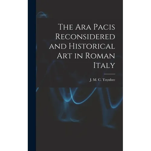 The Ara Pacis Reconsidered and Historical Art in Roman Italy