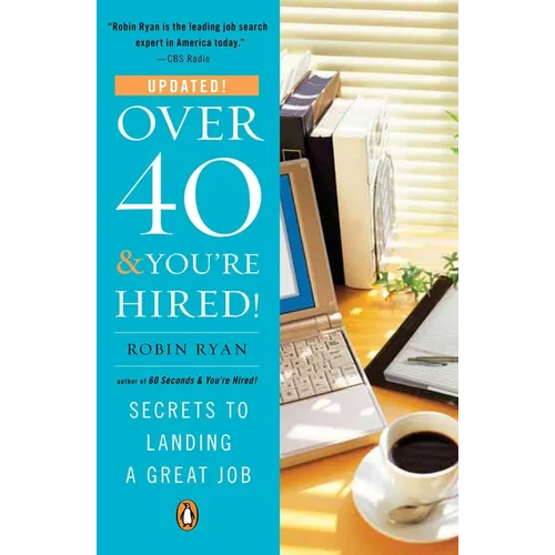 Over 40 & You're Hired!: Secrets to Landing a Great Job