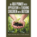 An Aba Primer with Application to Teaching Children with Autism