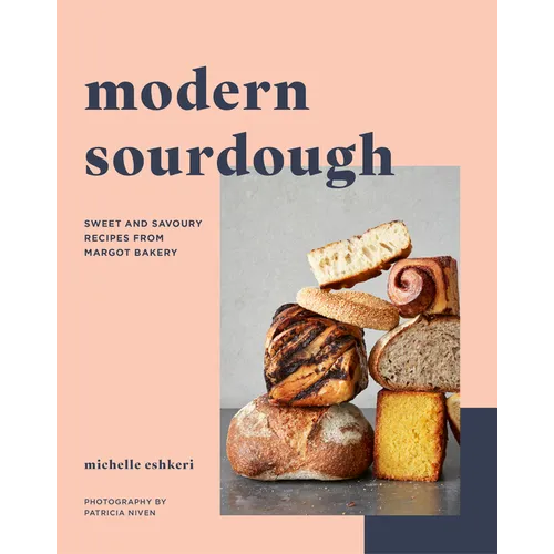 Modern Sourdough: Sweet and Savoury Recipes from Margot Bakery