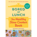 Bored of Lunch: The Healthy Slow Cooker Book