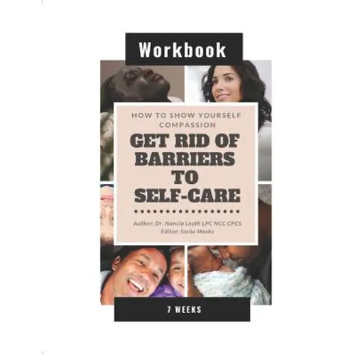 How To Show Yourself Compassion: Get Rid of Barriers To Self-Care - Workbook
