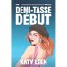 The Demi-Tasse Début: A Lora Weaver Mini-Mystery (prequel)