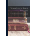 Your Study Bible: Keys That Unlock Each Of The Sixty-six Books Of The Word Of God, From A Pastor's Notes Through Forty Years Of Personal Study