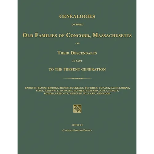 Genealogies of Some Old Families of Concord, Massachusetts and Their Descendants in Part to the Present Generation