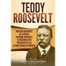 Teddy Roosevelt: Una Guía Fascinante de la Vida de Theodore Roosevelt, el Vigésimo Sexto Presidente de los Estados Unidos de América