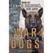 War Dogs: Tales of Canine Heroism, History, and Love: Tales of Canine Heroism, History, and Love