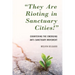 They Are Rioting in Sanctuary Cities!: Countering the Emerging Anti-Sanctuary Movement
