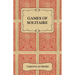 Games of Solitaire - A Collection of Historical Books on the Variations of the Card Game Solitaire