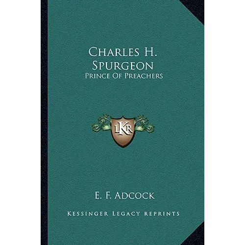 Charles H. Spurgeon: Prince Of Preachers