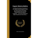 Organic Materia Medica: Including the Standard Remedies of the Leading Pharmacopoeias as Well as Those Articles of the Newer Materia Medica Mo