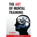 The Art of Mental Training - A Guide to Performance Excellence (Special Edition)