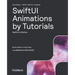 SwiftUI Animations by Tutorials (First Edition): SwiftUI in Motion