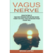 Vagus Nerve: Freedom From Anxiety, Trauma and Depression Through Polyvagal Theory (Access the Power of Vagus Nerve Stimulation With Self Help Exercise