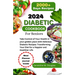 2024 Diabetic Cookbook for Seniors: Take Control of Your Health in your golden years with Delicious Diabetic Recipes: Transforming Your Diet for a Hap