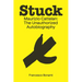 Stuck: Maurizio Cattelan: The Unauthorized Autobiography