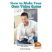 How to Make Your Own Video Game