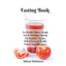 Fasting Book: For Health, Fitness, Weight Loss & Detoxing - 11 Juicing For Beginners Recipes With Delicious & Healthy Fruit & Vegetable Juices