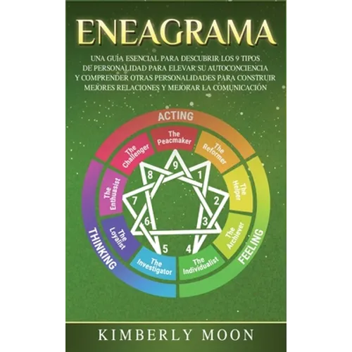 Eneagrama: Una Guía Esencial para Descubrir los 9 Tipos de Personalidad para Elevar su Autoconciencia y Comprender Otras Personalidades para Construir