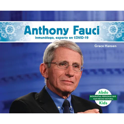 Anthony Fauci: Inmunologo, Experto En Covid-19 (Anthony Fauci: Immunologist & Covid-19 Leader): Inmunologo, Experto En Covid-19 (Immunologist & Covid- - Library Binding