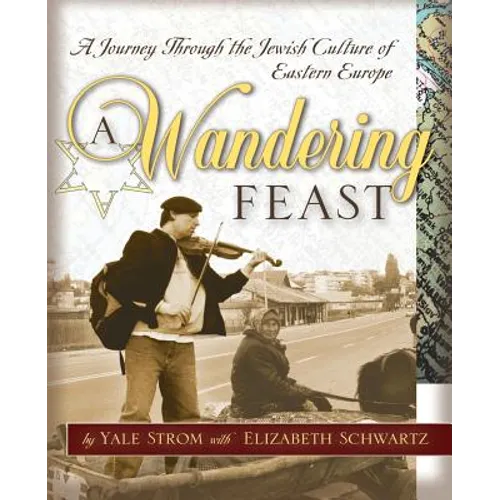 A Wandering Feast: A Journey Through the Jewish Culture of Eastern Europe