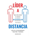 Líder a distancia: Reglas para ejercer un liderazgo no presencial con resultados excepcionales