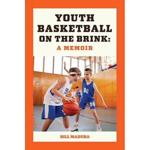 Youth Basketball on the Brink: A Memoir