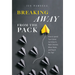 Breaking Away from the Pack: How to Spend Your Career Currency to Work Smarter, Move Faster, and Reach the Top!