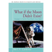 What if the Moon Didn't Exist?: Voyages to Earths That Might Have Been
