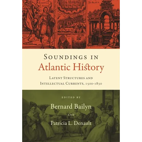 Soundings in Atlantic History: Latent Structures and Intellectual Currents, 1500-1830