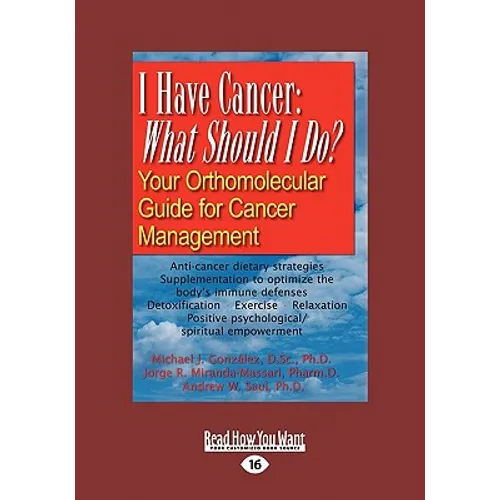I Have Cancer: What Should I Do: Your Orthomolecular Guide for Cancer Management (Large Print 16pt)