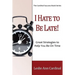 I Hate to Be Late: Great Strategies to Help You Be on Time