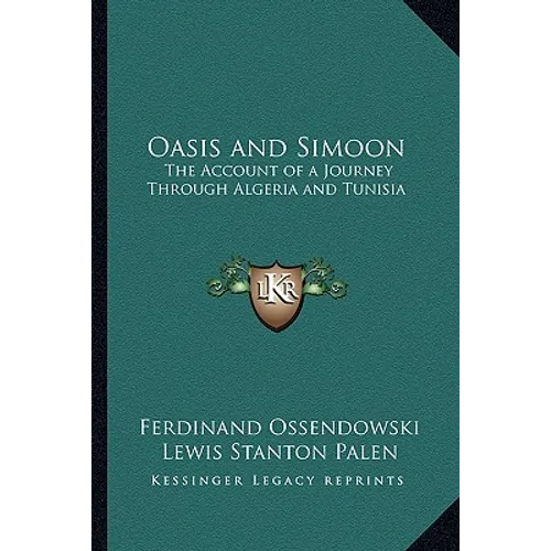 Oasis and Simoon: The Account of a Journey Through Algeria and Tunisia
