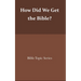 How did we get the Bible?: Bible Topic Series