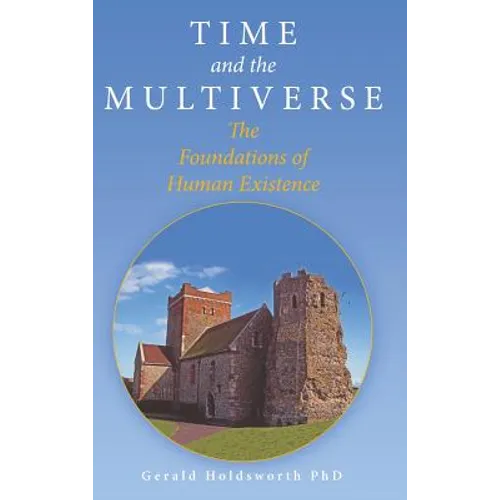 Time and the Multiverse: The Foundations of Human Existence