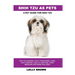 Shih Tzu as Pets: Shih Tzu General Info, Purchasing, Care, Cost, Keeping, Health, Supplies, Food, Breeding and More Included! A Pet Guide for Shih Tzu