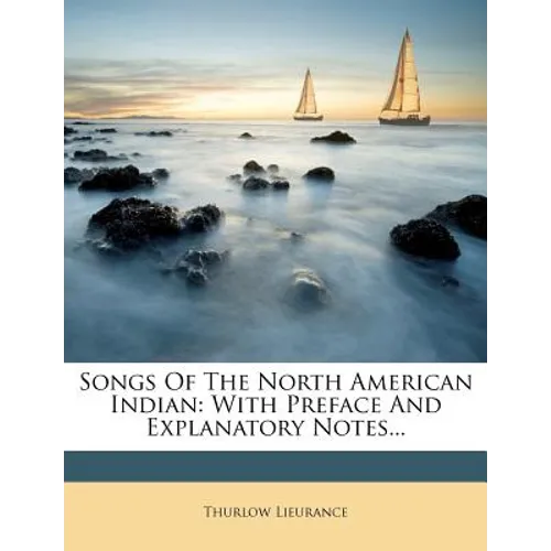 Songs of the North American Indian: With Preface and Explanatory Notes...
