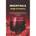 Mocktails Magic & Mastery: 100+ Non-Alcoholic Mocktail Recipes Book for Every Occasion Easy & Refreshing Low-Sugar Drinks for a Delicious Glass