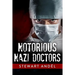 Notorious Nazi Doctors