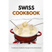 Swiss Cookbook: Traditional Authentic Recipes from Switzerland