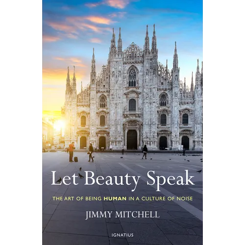 Let Beauty Speak: The Art of Being Human in a Culture of Noise
