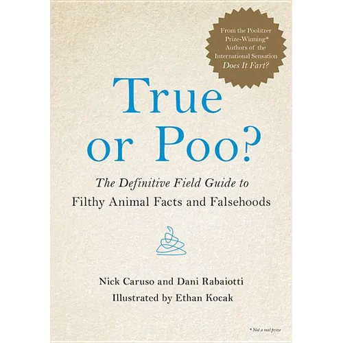 True or Poo?: The Definitive Field Guide to Filthy Animal Facts and Falsehoods