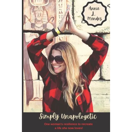Simply Unapologetic: One woman's resilience to recreate a life she now loves!