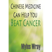 Chinese Medicine Can Help You Beat Cancer