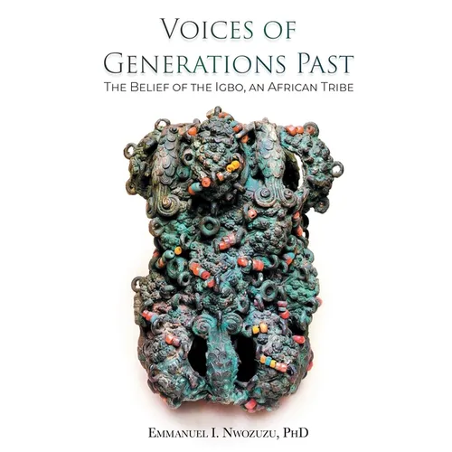 Voices of Generations Past: The Belief of the Igbo, an African Tribe