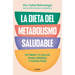 La Dieta del Metabolismo Saludable. Optimiza Tu Salud, Gana Energía, Y Pierde Peso / The Healthy Metabolism Diet