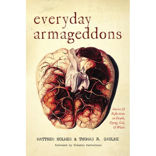 Everyday Armageddons: Stories and Reflections on Death, Dying, God, and Waste